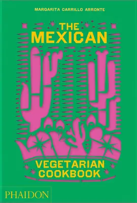 Il libro di cucina messicano vegetariano: 400 ricette autentiche per la cucina di casa - The Mexican Vegetarian Cookbook: 400 Authentic Everyday Recipes for the Home Cook