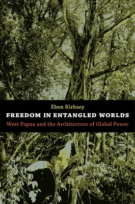 La libertà nei mondi intrecciati: la Papua occidentale e l'architettura del potere globale - Freedom in Entangled Worlds: West Papua and the Architecture of Global Power