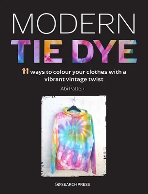 Tintura moderna: Guida ecologica alla colorazione di abiti e accessori - Modern Tie Dye: An Eco-Friendly Guide to Colouring Your Clothes & Accessories