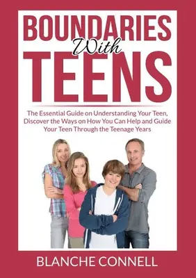 Limiti con gli adolescenti: La guida essenziale per capire il tuo adolescente, scoprire i modi in cui puoi aiutarlo e guidarlo attraverso il suo percorso di crescita. - Boundaries With Teens: The Essential Guide on Understanding Your Teen, Discover the Ways on How You Can Help and Guide Your Teen Through the