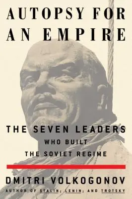 Autopsia di un impero: I sette leader che costruirono il regime sovietico - Autopsy for an Empire: The Seven Leaders Who Built the Soviet Regime