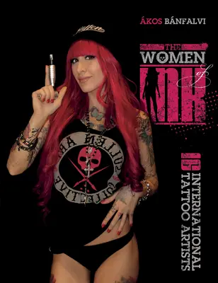 Le donne dell'inchiostro: 16 artiste internazionali del tatuaggio - The Women of Ink: 16 International Tattoo Artists