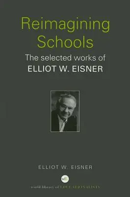 Reimmaginare le scuole: Le opere scelte di Elliot W. Eisner - Reimagining Schools: The Selected Works of Elliot W. Eisner