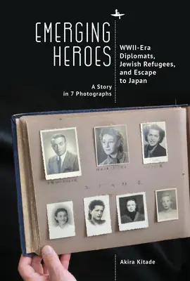 Eroi emergenti: diplomatici della Seconda Guerra Mondiale, rifugiati ebrei e fuga in Giappone - Emerging Heroes: Wwii-Era Diplomats, Jewish Refugees, and Escape to Japan