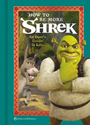 Come essere più Shrek: Guida alla vita di un orco - How to Be More Shrek: An Ogre's Guide to Life