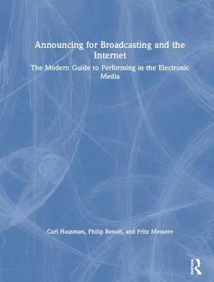 Annunci per la radiodiffusione e Internet: La guida moderna all'esibizione nei media elettronici - Announcing for Broadcasting and the Internet: The Modern Guide to Performing in the Electronic Media