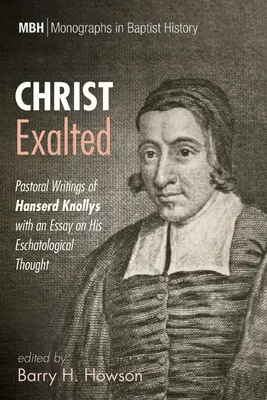 Cristo esaltato: Scritti pastorali di Hanserd Knollys con un saggio sul suo pensiero escatologico - Christ Exalted: Pastoral Writings of Hanserd Knollys with an Essay on His Eschatological Thought