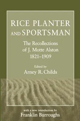 Coltivatore di riso e sportivo: I ricordi di J. Motte Alston, 1821-1909 - Rice Planter and Sportsman: The Recollections of J. Motte Alston, 1821-1909