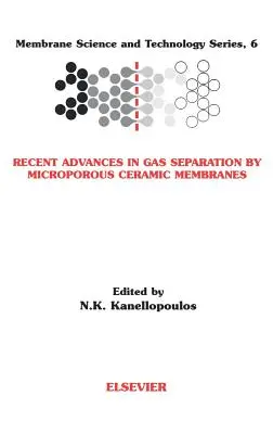 Recenti progressi nella separazione dei gas mediante membrane ceramiche microporose: Volume 6 - Recent Advances in Gas Separation by Microporous Ceramic Membranes: Volume 6