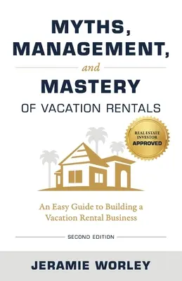 Miti, gestione e padronanza delle case vacanza: Una guida facile per costruire un'attività di locazione per vacanze - Myths, Management, and Mastery of Vacation Rentals: An Easy Guide to Building a Vacation Rental Business