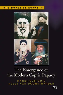 L'emergere del papato copto moderno: I papi d'Egitto, volume 3 - The Emergence of the Modern Coptic Papacy: The Popes of Egypt, Volume 3