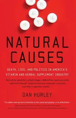 Cause naturali: Morte, bugie e politica nell'industria americana degli integratori a base di vitamine ed erbe - Natural Causes: Death, Lies and Politics in America's Vitamin and Herbal Supplement Industry