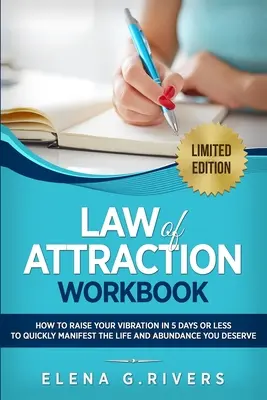 Libro di lavoro sulla Legge di Attrazione: Come innalzare la vostra vibrazione in 5 giorni o meno per iniziare a manifestare la realtà dei vostri sogni - Law of Attraction Workbook: How to Raise Your Vibration in 5 Days or Less to Start Manifesting Your Dream Reality