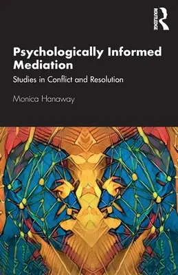 Mediazione psicologicamente informata: Studi sul conflitto e la risoluzione - Psychologically Informed Mediation: Studies in Conflict and Resolution