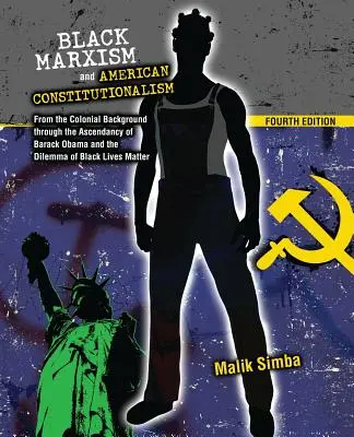 Marxismo nero e costituzionalismo americano: Dal contesto coloniale all'ascesa di Barack Obama e al dilemma delle vite nere Matte - Black Marxism and American Constitutionalism: From the Colonial Background Through the Ascendancy of Barack Obama and the Dilemma of Black Lives Matte