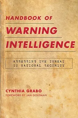 Manuale di intelligence d'allarme: Valutare la minaccia alla sicurezza nazionale - Handbook of Warning Intelligence: Assessing the Threat to National Security