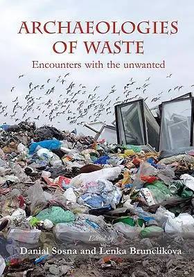 Archeologie dei rifiuti: Incontri con l'indesiderato - Archaeologies of Waste: Encounters with the Unwanted