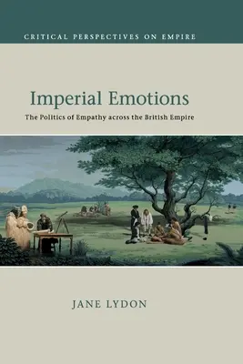 Emozioni imperiali: La politica dell'empatia nell'Impero britannico - Imperial Emotions: The Politics of Empathy Across the British Empire