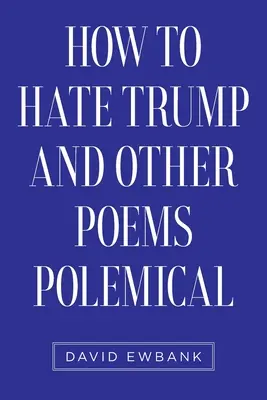 Come odiare Trump e altre poesie polemiche - How to Hate Trump and Other Poems Polemical