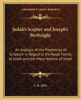 Lo scettro di Giuda e la primogenitura di Giuseppe: Un'analisi delle profezie delle Scritture per quanto riguarda la famiglia reale di Giuda e le molte nazioni dell'Irlanda. - Judah's Scepter and Joseph's Birthright: An Analysis of the Prophecies of Scripture in Regard to the Royal Family of Judah and the Many Nations of Isr