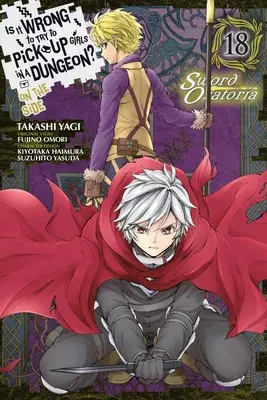 È sbagliato cercare di rimorchiare le ragazze in un dungeon? a margine: Sword Oratoria, Vol. 18 (Manga) - Is It Wrong to Try to Pick Up Girls in a Dungeon? on the Side: Sword Oratoria, Vol. 18 (Manga)