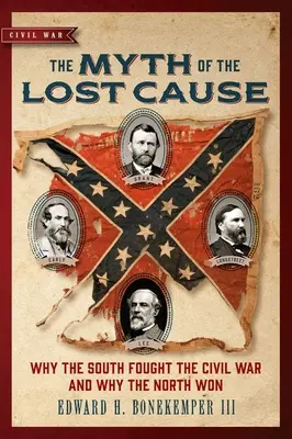 Il mito della causa persa: Perché il Sud ha combattuto la guerra civile e perché il Nord ha vinto - The Myth of the Lost Cause: Why the South Fought the Civil War and Why the North Won