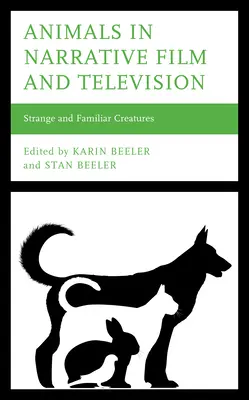 Gli animali nel cinema narrativo e nella televisione: Creature strane e familiari - Animals in Narrative Film and Television: Strange and Familiar Creatures