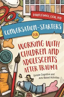 Conversation-Starters for Working with Children and Adolescents After Trauma: Semplici attività cognitive e artistiche - Conversation-Starters for Working with Children and Adolescents After Trauma: Simple Cognitive and Arts-Based Activities