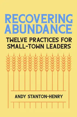 Recuperare l'abbondanza: Dodici pratiche per i leader delle piccole città - Recovering Abundance: Twelve Practices for Small-Town Leaders
