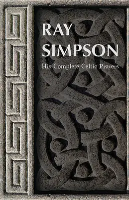 Ray Simpson: Le sue preghiere celtiche complete - Ray Simpson: His Complete Celtic Prayers