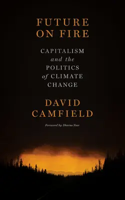Futuro in fiamme: Capitalismo e politica del cambiamento climatico - Future on Fire: Capitalism and the Politics of Climate Change