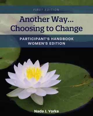 Un altro modo... scegliere di cambiare: Manuale del partecipante - Edizione per donne - Another Way...Choosing to Change: Participant's Handbook - Women's Edition