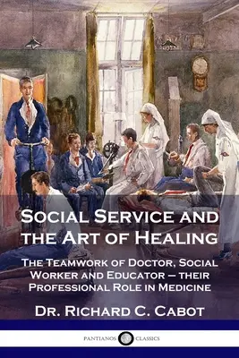 Il servizio sociale e l'arte di guarire: Il lavoro di squadra di medico, assistente sociale ed educatore - il loro ruolo professionale in medicina - Social Service and the Art of Healing: The Teamwork of Doctor, Social Worker and Educator - their Professional Role in Medicine