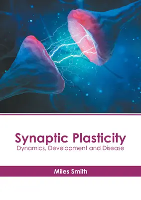 Plasticità sinaptica: Dinamica, sviluppo e malattia - Synaptic Plasticity: Dynamics, Development and Disease