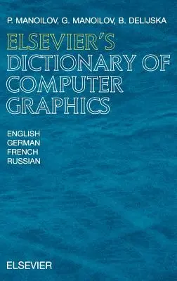 Dizionario di computer grafica di Elsevier: In inglese, tedesco, francese e russo - Elsevier's Dictionary of Computer Graphics: In English, German, French and Russian