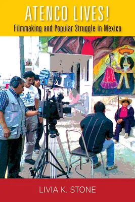 Atenco vive! Cinema e lotta popolare in Messico - Atenco Lives!: Filmmaking and Popular Struggle in Mexico