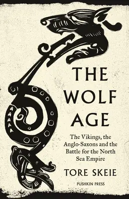 L'età del lupo: I vichinghi, gli anglosassoni e la battaglia per l'impero del mare del Nord - The Wolf Age: The Vikings, the Anglo-Saxons and the Battle for the North Sea Empire