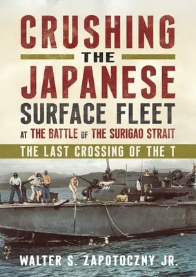 Schiacciare la flotta di superficie giapponese nella battaglia dello Stretto di Surigao: L'ultimo attraversamento della T. - Crushing the Japanese Surface Fleet at the Battle of the Surigao Strait: The Last Crossing of the T.