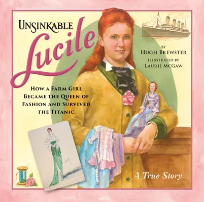 L'inaffondabile Lucile: come una contadina divenne la regina della moda e sopravvisse al Titanic - Unsinkable Lucile: How a Farm Girl Became the Queen of Fashion and Survived the Titanic