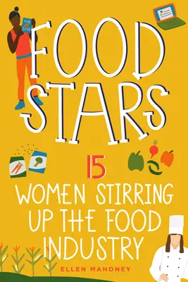 Stelle del cibo: 15 donne che hanno dato vita all'industria alimentare Volume 8 - Food Stars: 15 Women Stirring Up the Food Industry Volume 8