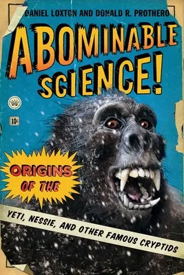 Scienza abominevole! Le origini dello Yeti, di Nessie e di altri famosi criptidi - Abominable Science!: Origins of the Yeti, Nessie, and Other Famous Cryptids