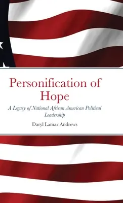 Personificazione della speranza: un'eredità di leadership politica afroamericana nazionale - Personification of Hope: A Legacy of National African American Political Leadership