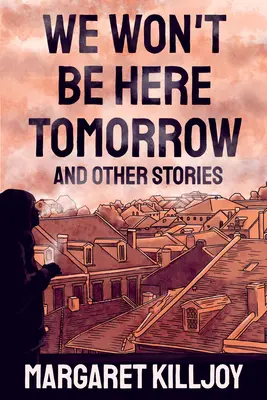 Non saremo qui domani: E altre storie - We Won't Be Here Tomorrow: And Other Stories