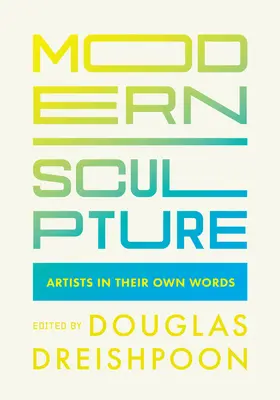 Scultura moderna: Gli artisti nelle loro parole - Modern Sculpture: Artists in Their Own Words