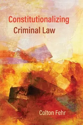 Costituzionalizzare il diritto penale - Constitutionalizing Criminal Law