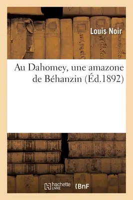 Au Dahomey, un'amazzone di Bhanzin - Au Dahomey, une amazone de Bhanzin