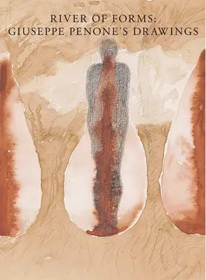 Il fiume delle forme: Disegni di Giuseppe Penone - River of Forms: Giuseppe Penone's Drawings