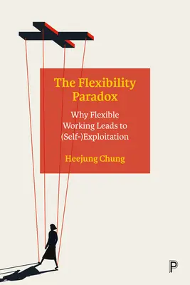 Il paradosso della flessibilità: perché il lavoro flessibile porta all'autosfruttamento - The Flexibility Paradox: Why Flexible Working Leads to (Self-)Exploitation