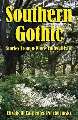 Gotico del Sud - Storie da un luogo chiamato Dixie - Southern Gothic - Stories from a Place Called Dixie