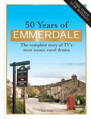 50 anni di Emmerdale: La storia ufficiale del dramma rurale più iconico della TV - 50 Years of Emmerdale: The Official Story of Tv's Most Iconic Rural Drama